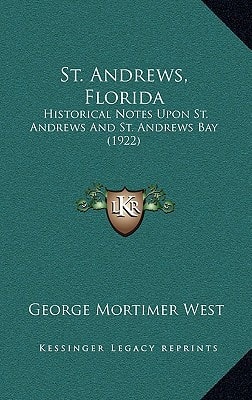 St. Andrews, Florida: Historical Notes Upon St. Andrews And St. Andrews Bay (1922)