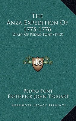 The Anza Expedition Of 1775-1776: Diary Of Pedro Font (1913)
