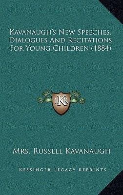 Kavanaugh's New Speeches, Dialogues And Recitations For Young Children (1884)