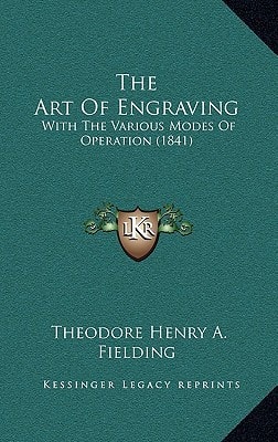 The Art Of Engraving: With The Various Modes Of Operation (1841)