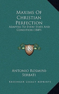 Maxims Of Christian Perfection: Adapted To Every State And Condition (1849)