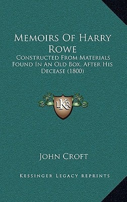 Memoirs Of Harry Rowe: Constructed From Materials Found In An Old Box, After His Decease (1800)