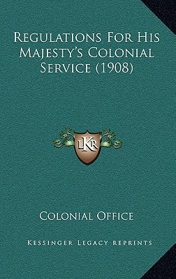 Regulations For His Majesty's Colonial Service (1908)