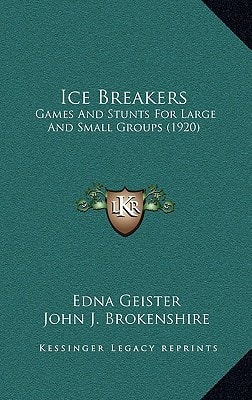 Ice Breakers: Games And Stunts For Large And Small Groups (1920)