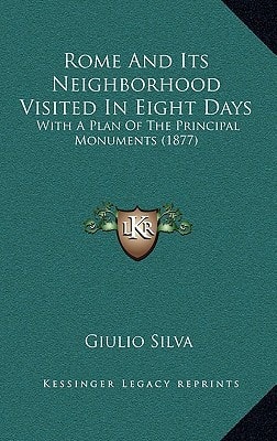 Rome And Its Neighborhood Visited In Eight Days: With A Plan Of The Principal Monuments (1877)