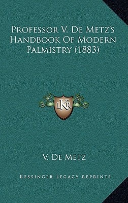 Professor V. De Metz's Handbook Of Modern Palmistry (1883)