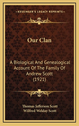 Our Clan: A Biological And Genealogical Account Of The Family Of Andrew Scott (1921)
