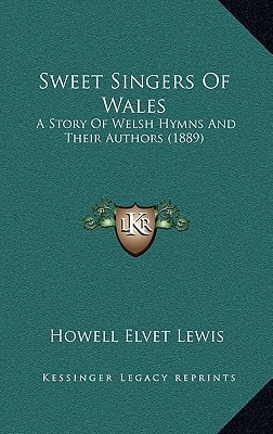 Sweet Singers Of Wales: A Story Of Welsh Hymns And Their Authors (1889)