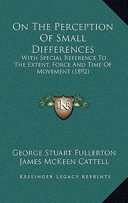 On The Perception Of Small Differences: With Special Reference To The Extent, Force And Time Of Movement (1892)