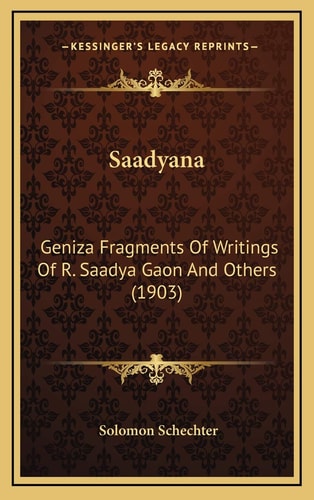 Saadyana: Geniza Fragments Of Writings Of R. Saadya Gaon And Others (1903)