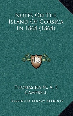 Notes On The Island Of Corsica In 1868 (1868)