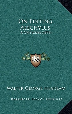 On Editing Aeschylus: A Criticism (1891)