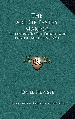 The Art Of Pastry Making: According To The French And English Methods (1893)