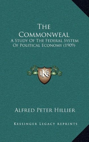 The Commonweal: A Study Of The Federal System Of Political Economy (1909)
