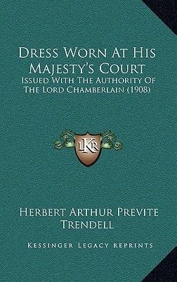 Dress Worn At His Majesty's Court: Issued With The Authority Of The Lord Chamberlain (1908)