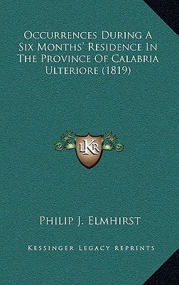 Occurrences During A Six Months' Residence In The Province Of Calabria Ulteriore (1819)
