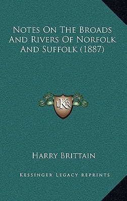 Notes On The Broads And Rivers Of Norfolk And Suffolk (1887)