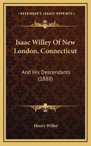 Isaac Willey Of New London, Connecticut: And His Descendants (1888)