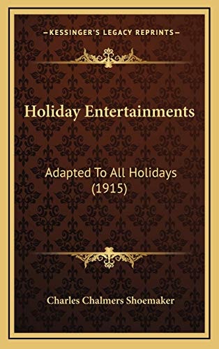 Holiday Entertainments: Adapted To All Holidays (1915)