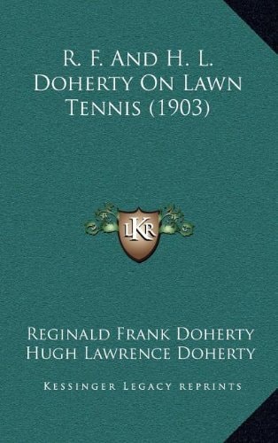 R. F. And H. L. Doherty On Lawn Tennis (1903)