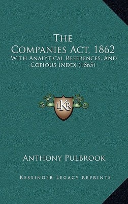 The Companies Act, 1862: With Analytical References, And Copious Index (1865)