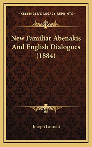 New Familiar Abenakis And English Dialogues (1884)