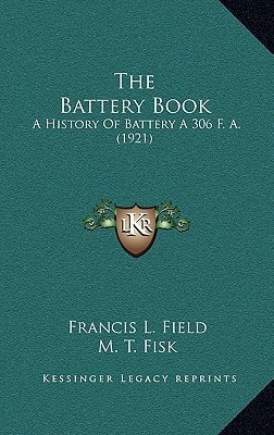 The Battery Book: A History Of Battery A 306 F. A. (1921)