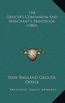 The Grocer's Companion And Merchant's Handbook (1883)