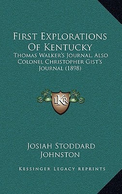 First Explorations Of Kentucky: Thomas Walker's Journal, Also Colonel Christopher Gist's Journal (1898)