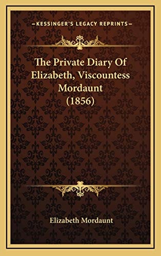 The Private Diary Of Elizabeth, Viscountess Mordaunt (1856)