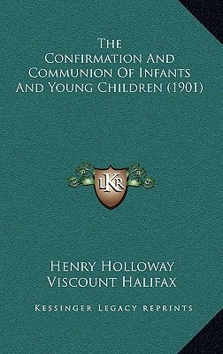 The Confirmation And Communion Of Infants And Young Children (1901)