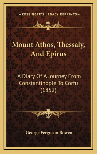 Mount Athos, Thessaly, And Epirus: A Diary Of A Journey From Constantinople To Corfu (1852)