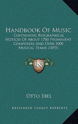Handbook Of Music: Containing Biographical Notices Of About 1700 Prominent Composers And Over 3000 Musical Terms (1895)