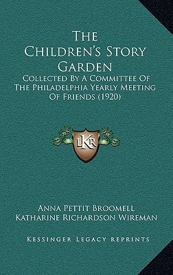 The Children's Story Garden: Collected By A Committee Of The Philadelphia Yearly Meeting Of Friends (1920)