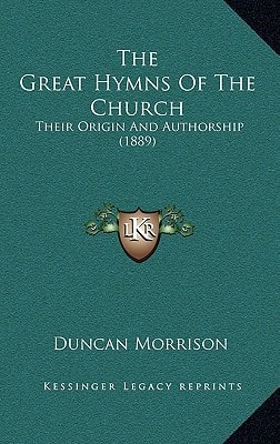 The Great Hymns Of The Church: Their Origin And Authorship (1889)