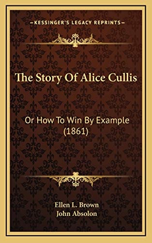 The Story Of Alice Cullis: Or How To Win By Example (1861)