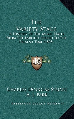 The Variety Stage: A History Of The Music Halls From The Earliest Period To The Present Time (1895)