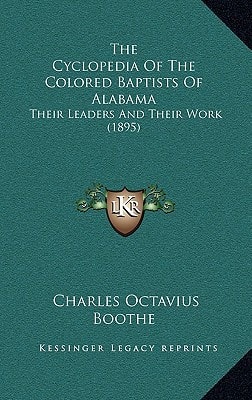 The Cyclopedia Of The Colored Baptists Of Alabama: Their Leaders And Their Work (1895)
