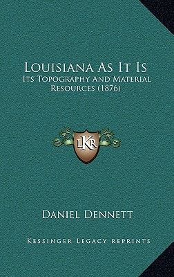 Louisiana As It Is: Its Topography And Material Resources (1876)