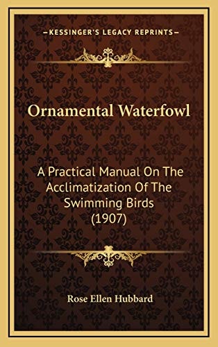 Ornamental Waterfowl: A Practical Manual On The Acclimatization Of The Swimming Birds (1907)