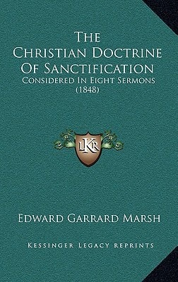 The Christian Doctrine Of Sanctification: Considered In Eight Sermons (1848)