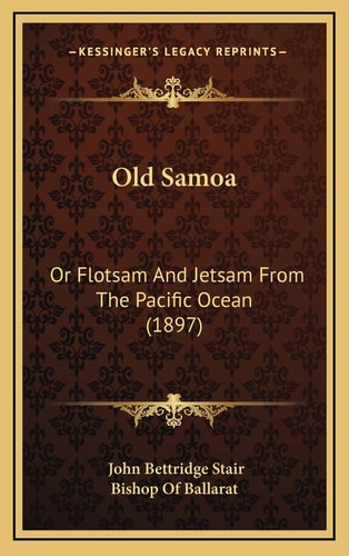 Old Samoa: Or Flotsam And Jetsam From The Pacific Ocean (1897)