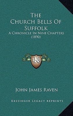 The Church Bells Of Suffolk: A Chronicle In Nine Chapters (1890)