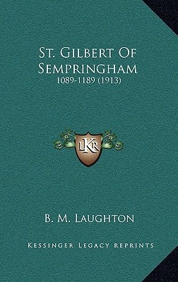 St. Gilbert Of Sempringham: 1089-1189 (1913)