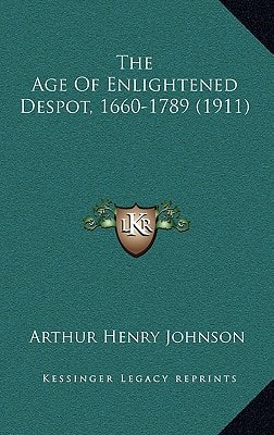 The Age Of Enlightened Despot, 1660-1789 (1911)