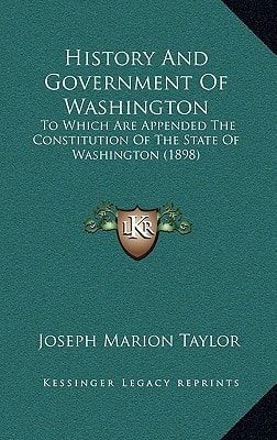 History and Government of Washington: To Which Are Appended the Constitution of the State of Washington (1898)