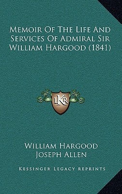 Memoir Of The Life And Services Of Admiral Sir William Hargood (1841)