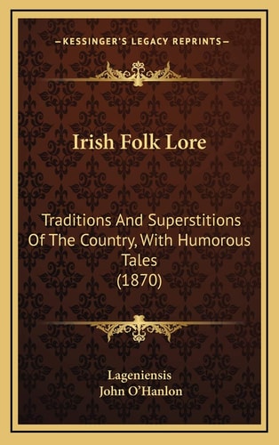 Irish Folk Lore: Traditions And Superstitions Of The Country, With Humorous Tales (1870)
