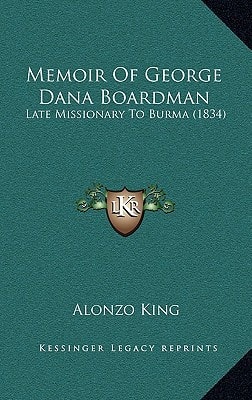 Memoir Of George Dana Boardman: Late Missionary To Burma (1834)
