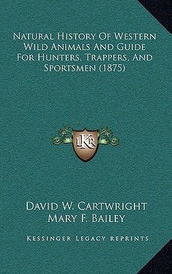 Natural History Of Western Wild Animals And Guide For Hunters, Trappers, And Sportsmen (1875)